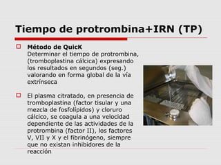 Tiempo de protrombina+IRN (TP)
Citrato de sodio
9 partes de sangre
+ 1 parte de citrato
Los especimenes deben ser enviados...