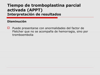 Tiempo de tromboplastina parcial
activada (APPT)
Interferencias
 No debe emplearse EDTA o heparina para obtener
plasma
 ...