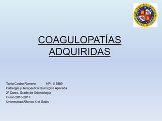 Tania Castro Romero NP: 113889
Patología y Terapéutica Quirúrgica Aplicada
2º Curso. Grado de Odontología
Curso 2016-2017
Universidad Alfonso X el Sabio
 