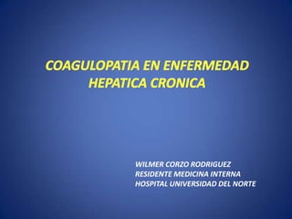 WILMER CORZO RODRIGUEZ
RESIDENTE MEDICINA INTERNA
HOSPITAL UNIVERSIDAD DEL NORTE
 