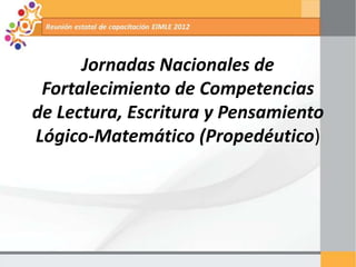Jornadas Nacionales de
 Fortalecimiento de Competencias
de Lectura, Escritura y Pensamiento
Lógico-Matemático (Propedéutico)
 