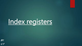 Index registers
BY:
U F
 