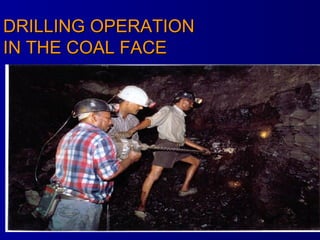 DRILLING OPERATION  IN THE COAL FACE 