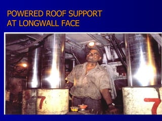 POWERED ROOF SUPPORT  AT LONGWALL FACE 