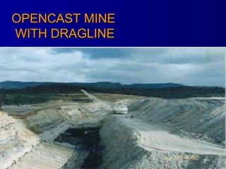 OPENCAST MINE  WITH DRAGLINE 
