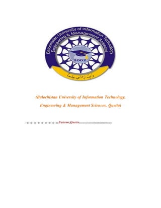 (Balochistan University of Information Technology,
Engineering & Management Sciences, Quetta)
……………………Buitems,Quetta……………………………
 
