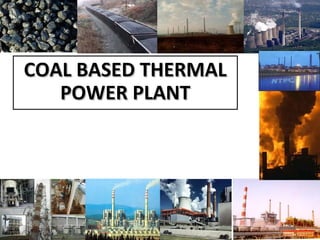 COAL BASED THERMALCOAL BASED THERMAL
POWER PLANTPOWER PLANT
 