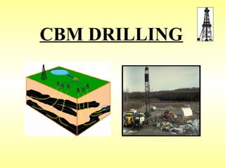 CBM DRILLING
 