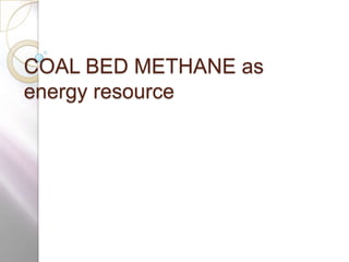 COAL BED METHANE as energy resource 