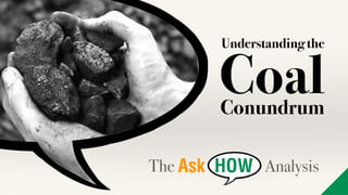 Understanding the
CoalConundrum
The Analysis
 
