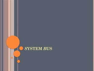 SYSTEM BUS
 