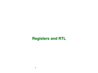 1
Registers and RTL
 