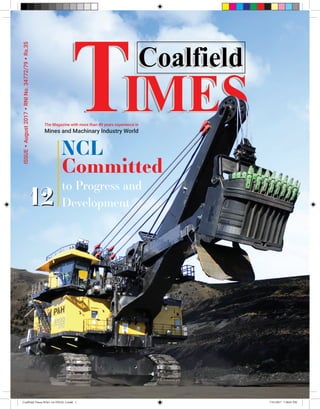 ISSUEAugust2017RNINo.34772/79Rs.35
The Magazine with more than 40 years experience in
Mines and Machinary Industry World
Committed
to Progress and
Development
NCL
1212
CoalField Times MAG-1st-FINAL-2.indd 1 7/31/2017 7:58:01 PM
 