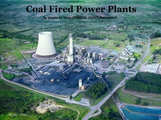 Coal Fired Power Plants By Waqas Ali Tunio (07ME34), QUEST, Nawabshah .::No Sin - I Win::. 