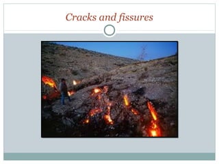 Cracks and fissures
 