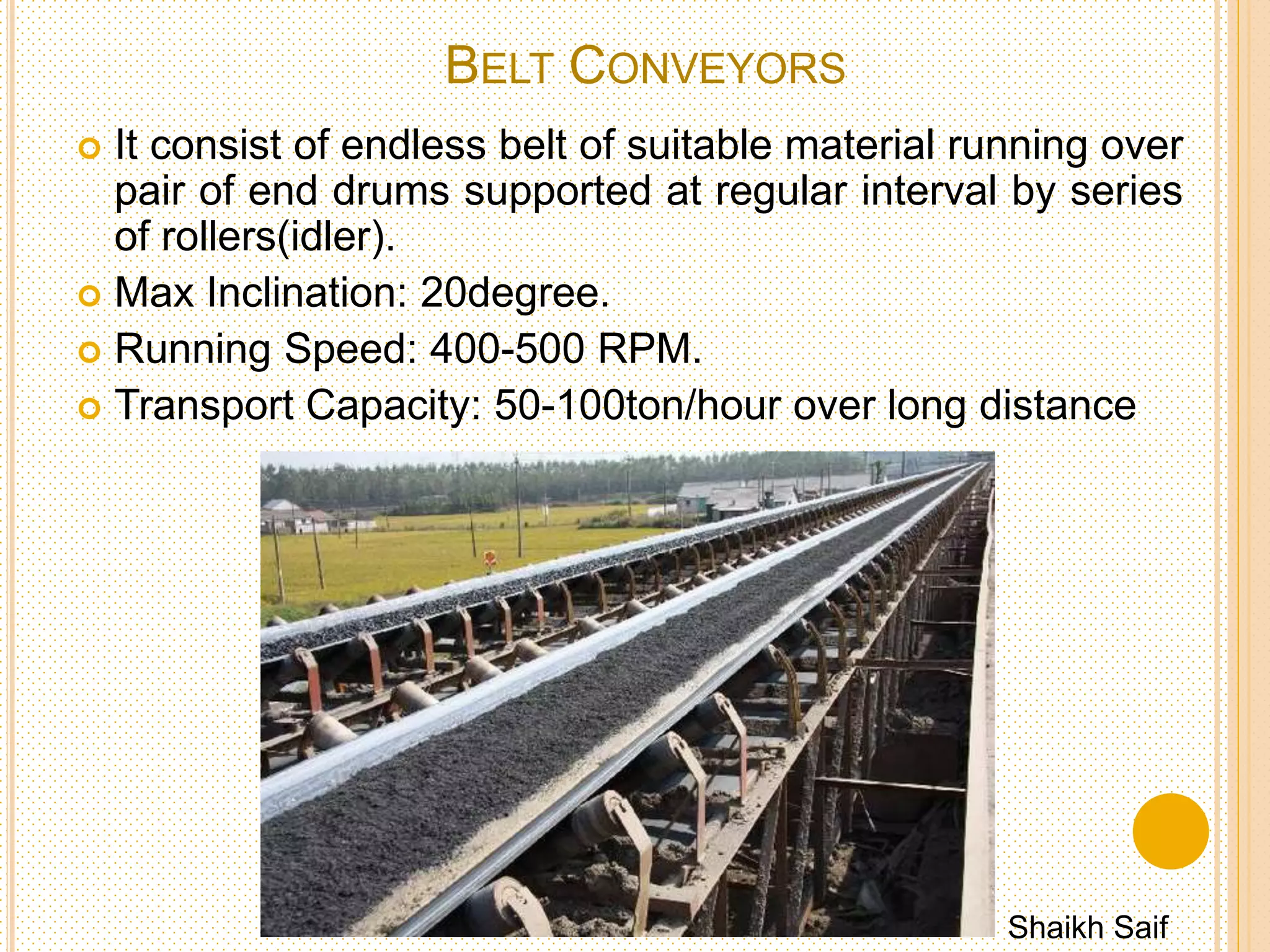 TRANSFER OF COAL.
Different equipment’s of coal transfer.
1. Belt conveyors.
2. Screw conveyors.
3. Bucket elevators.
4. Grab bucket elevators.
5. Flight conveyors or scrapers.
6. Skip hoist.
Shaikh Saif
 