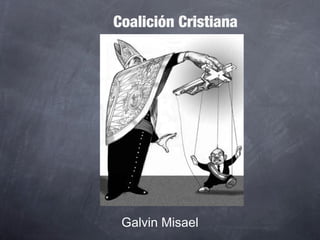 Coalición Cristiana

Galvin Misael

 