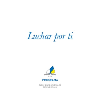 PROGRAMA
Luchar por ti
ELECCIONES GENERALES
DICIEMBRE 2015
 