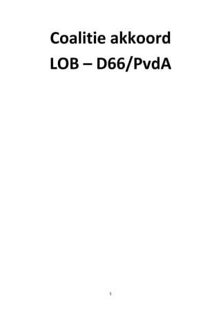 Coalitie akkoord
LOB – D66/PvdA




       1
 