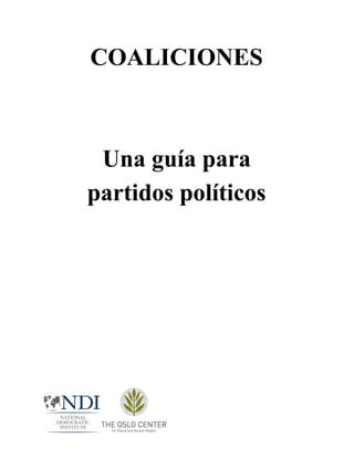 COALICIONES 
 
 
Una guía para  
partidos políticos 
 
 
 
 
 
 
 
 
 
   
 
 