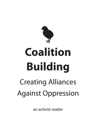 Coalition
  Building
 Creating Alliances
Against Oppression
    an activist reader
 