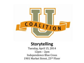 Storytelling
Tuesday, April 15, 2014
12pm – 2pm
Independence Blue Cross
1901 Market Street, 23rd Floor
 