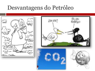 Desvantagens do Petróleo
 