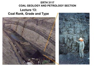 ERTH 3117
      COAL GEOLOGY AND PETROLOGY SECTION
       Lecture 13:
Coal Rank, Grade and Type
 