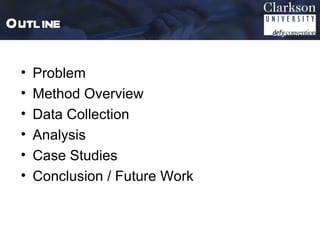 Outline

 •   Problem
 •   Method Overview
 •   Data Collection
 •   Analysis
 •   Case Studies
 •   Conclusion / Future Work
 