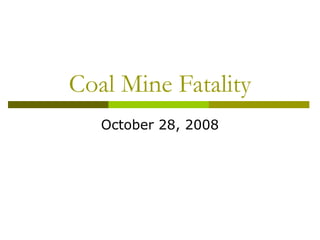 Coal Mine Fatality
October 28, 2008
 