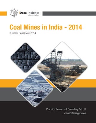 Coal Mines in India - 2014
Business Series May-2014
Precision Research & Consulting Pvt. Ltd.
www.idatainsights.com
 