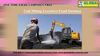 Coal Mining Executives Email Database
816-286-4114|info@globalb2bcontacts.com| www.globalb2bcontacts.com
 