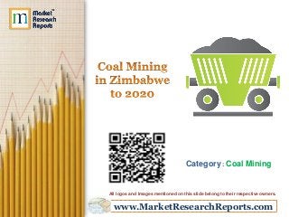 Category : Coal Mining 
All logos and Images mentioned on this slide belong to their respective owners. 
www.MarketResearchReports.com 
 