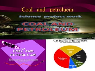 Coal and petroluem
 