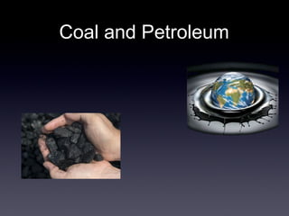 Coal and Petroleum 
 