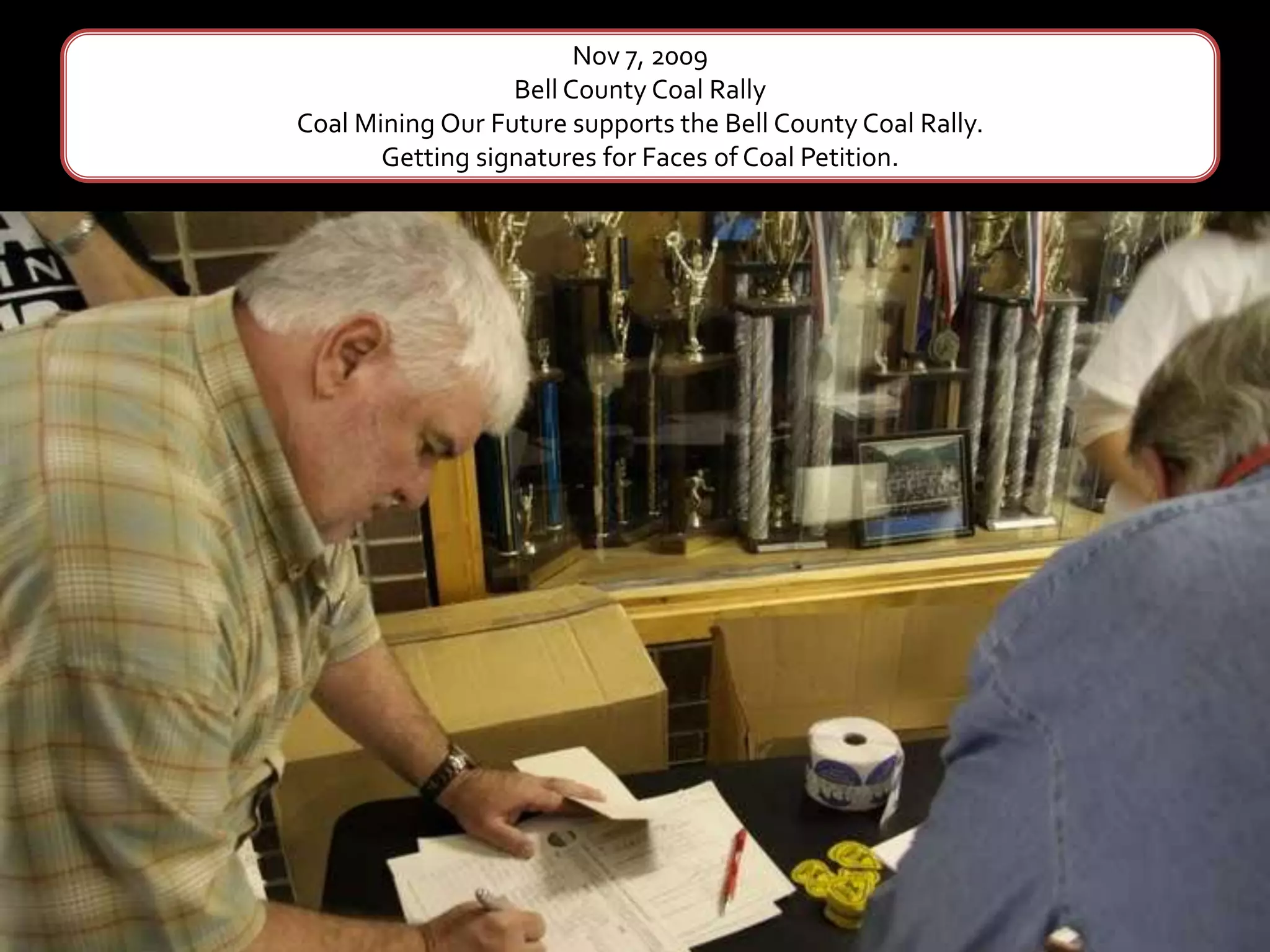 Nov 7, 2009Bell County Coal RallyCoal Mining Our Future supports the Bell County Coal Rally.  Getting signatures for Faces of Coal Petition.