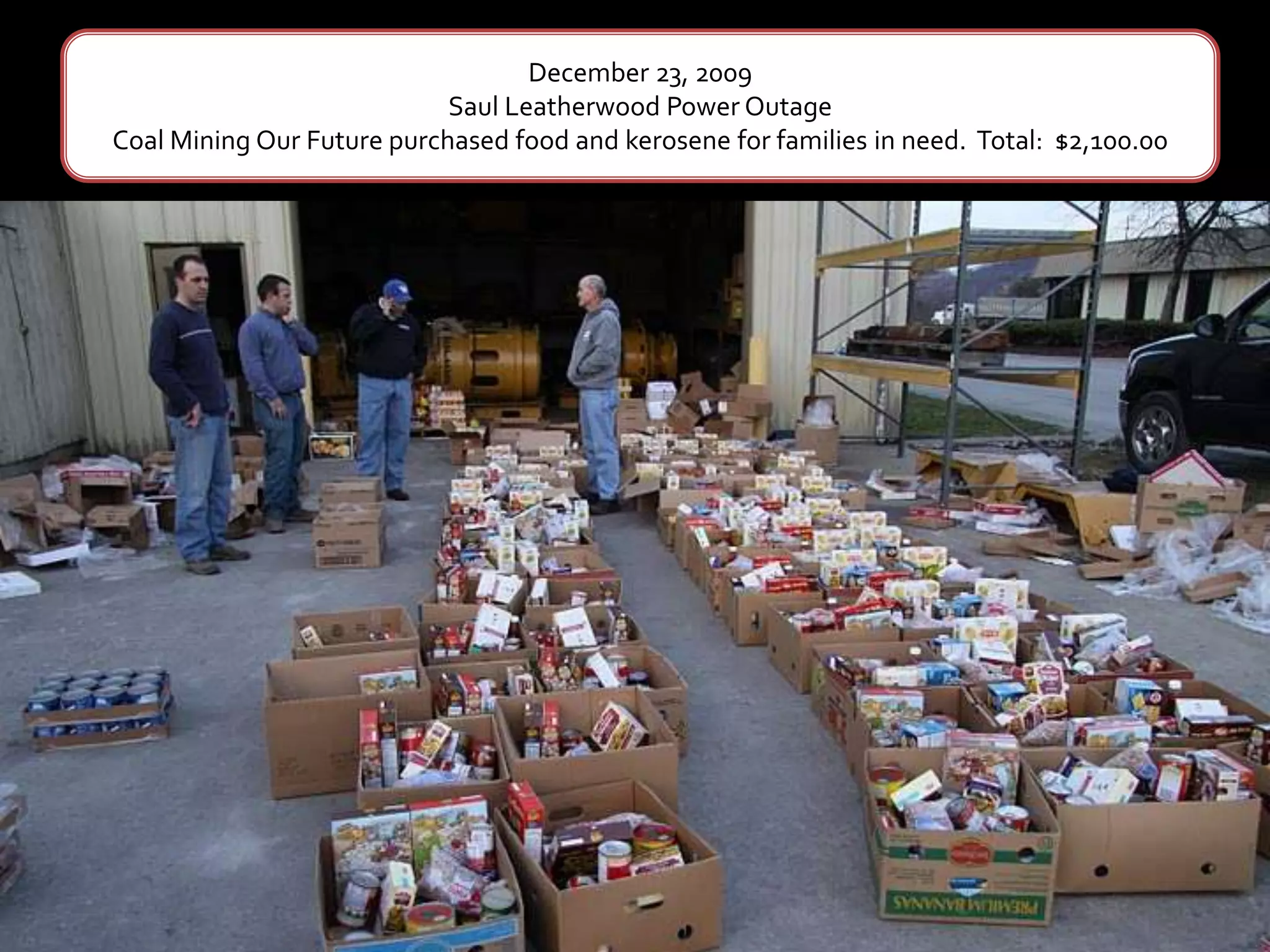 December 23, 2009Saul Leatherwood Power OutageCoal Mining Our Future purchased food and kerosene for families in need.  Total:  $2,100.00
