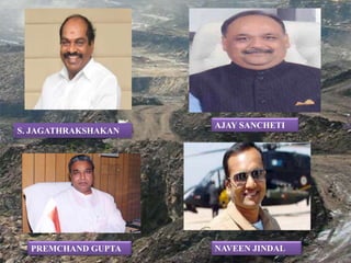 S. JAGATHRAKSHAKAN
AJAY SANCHETI
PREMCHAND GUPTA NAVEEN JINDAL
 