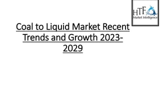 Coal to Liquid Market Recent
Trends and Growth 2023-
2029
 