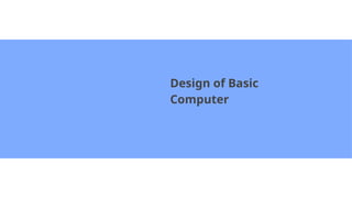 Design of Basic
Computer
 