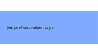 Design of Accumulator Logic
 