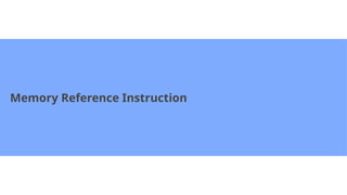 Memory Reference Instruction
 