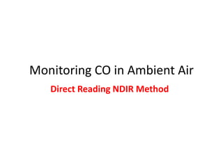 Monitoring CO in Ambient Air
Direct Reading NDIR Method
 