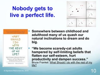 Nobody gets to
live a perfect life.
 Somewhere between childhood and
adulthood many of us quash our
natural inclinations ...