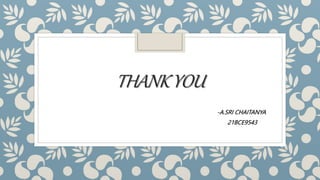 THANKYOU
-A.SRI CHAITANYA
21BCE9543
 