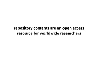 repository contents are an open access
resource for worldwide researchers
 