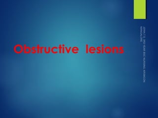 Obstructive lesions
 
