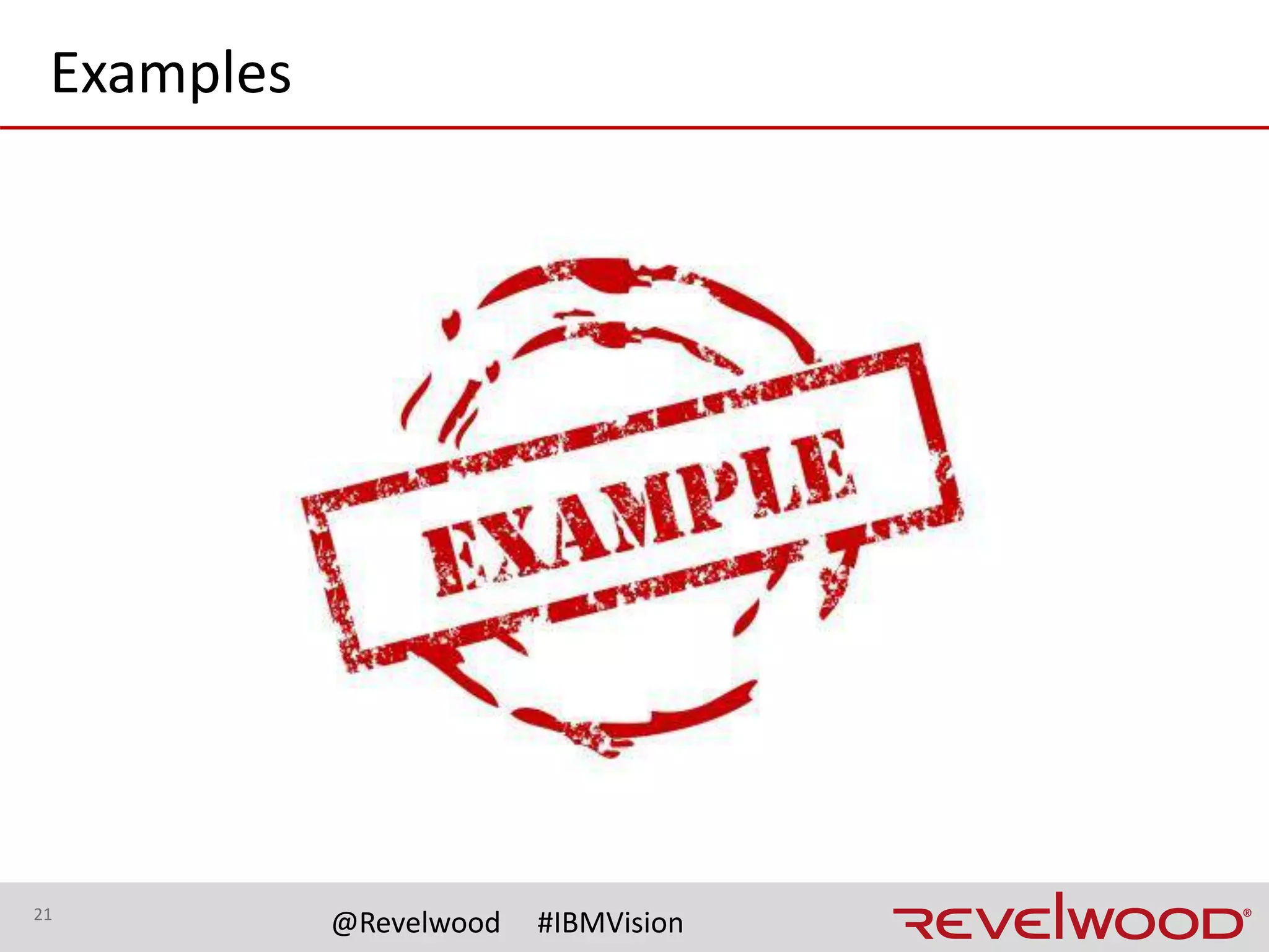 21
@Revelwood #IBMVision
Example: new segments (one-to-many)
▪Summary
–COA restructure split an existing dimension into three new
dimensions
▪Issues
–One-to-many remapping; some data only in TM1
▪Resolution
–Two TM1 servers
–Rebuilt all cubes
–Remapped data
–Security
 