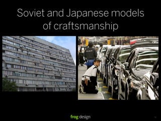Soviet and Japanese models
     of craftsmanship




                             56
 