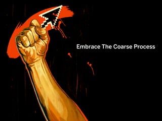 Embrace The Coarse Process
 